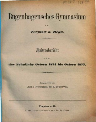 Jahresbericht : über das Schul-Jahr Ostern ... bis Ostern .... 1874/75