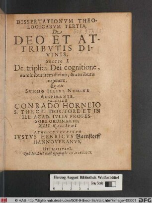 Dissertationum Theologicarum Tertia, De Deo Et Attributis Divinis : Sectio I. De triplici Dei cognitione, nominibus item divinis, & attributis in genere