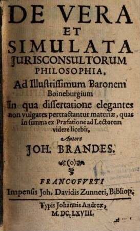 De Vera Et Simulata Jurisconsultorum Philosophia : Ad Illustrissimum Baronem Boineburgium ; In qua dissertatione elegantes non vulgares pertractantur materiae ...