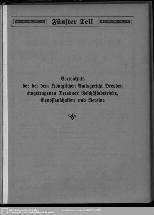 Fünfter Teil. Handelsregister. Genossenschaftsregister. Vereinsregister : Verzeichnis der bei dem königlichen Amtsgericht Dresden eingetragenen Dresdner Geschäftsbetriebe, Genossenschaften und Vereine
