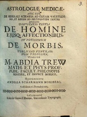 Astrologiae Medicae, Hoc Est, De Siderali Scientia Ad Curam Valetudinis, Et Rerum Eo Pertinentium Dextre Applicanda Disputatio Tertia De Homine Eiusq[ue] Affectionibus, Et Potissimum De Morbis