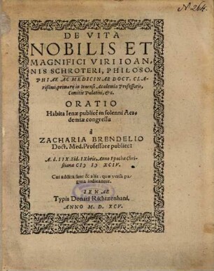 De Vita Nobilis Et Magnifici Viri Ioannis Schroteri, Philosophiae Ac Medicinae Doct. Clarißimi, primarii in Ienensi Academia Professoris, Comitis Palatini, etc. Oratio