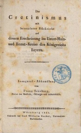 Der Cretinismus mit besonderer Rücksicht auf dessen Erscheinung im Unter-Main- und Rezat-Kreise des Königreichs Bayern