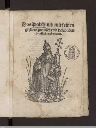 Das Pabstumb mit seinen glydern : gemalet vnd beschriben, gebessert vnnd gemert
