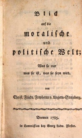 Blick auf die moralische und politische Welt : Was sie war was sie ist, was sie seyn wird