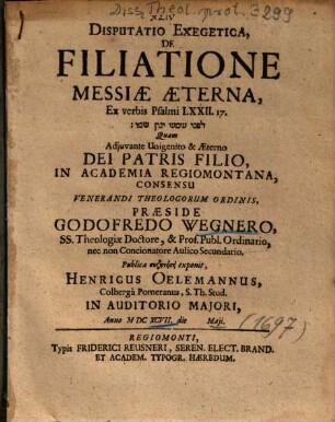 Disputatio Exegetica, De Filiatione Messiae Aeterna, Ex verbis Psalmi LXXII. 17. ...