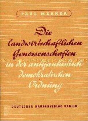 Broschüre mit dem Wortlaut eines Vortrages von Paul Merker zur Rolle der landwirtschaftlichen Genossenschaften in der Sowjetischen Besatzungszone