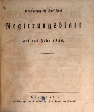 Großherzoglich-Hessisches Regierungsblatt : auf d. Jahr .... 1840