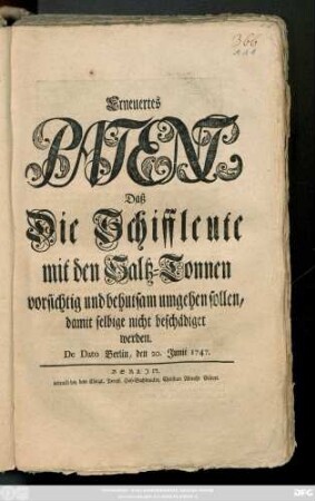 Erneuertes Patent, Daß Die Schiffleute mit den Saltz-Tonnen vorsichtig und behutsam umgehen sollen, damit selbige nicht beschädiget werden : De Dato Berlin, den 20. Junii 1747.