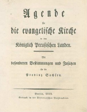Agende für die evangelische Kirche in den Königlich Preußischen Landen : mit besonderen Bestimmungen und Zusätzen für die Provinz Sachsen