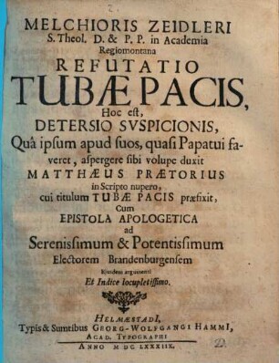 Melchioris Zeidleri S. Theol. D. & P. P. in Academia Regiomontana Refutatio Tubae Pacis, Hoc est, Detersio Svspicionis