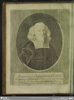 Johannes Brunnemannus Ic. Sereniss. et Potentiss. Electoris Brandenburg in Academ. Francofurt. Decretal. Prof. et Fac. Jurid. Ordinari, nat. ao. MDCVIII. denat. ao. MDCLXXII.