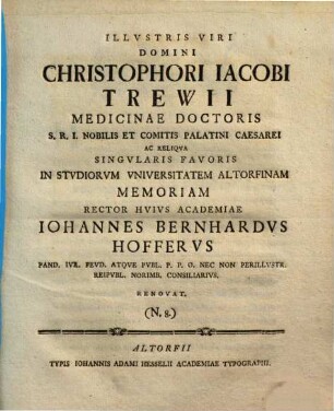 Illustris Viri Domini Christophori Iacobi Trewii Medicinae Doctoris ... singularis favoris in Studiorum Universitatem Altorfinam memoriam Rector huius Academiae Iohannes Bernhardus Hofferus ... renovat : [inest commentatio in Beniamini Magistri Iudaeorum Itinerarium, autore Jo. Andr. Mich. Nagelio], (N. 8.)