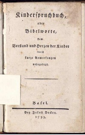 Kinderspruchbuch, oder Bibelworte, dem Verstand und Herzen der Kinder durch kurze Anmerkungen nahegelegt.