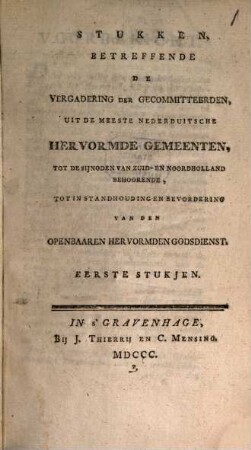 Stukken, betreffende de vergadering der gecommitteerden, uit de meeste Nederduitsche hervormde gemeenten : tot de sijnoden van Zuid- en Noordholland behoorende, tot instandhouding en bevordering van den openbaaren hervormden godsdienst, 1