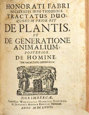 Honorati Fabri Societatis Jesu Theologi, Tractatus Duo: Quorum Prior Est De Plantis, Et De Generatione Animalium; Posterior De Homine