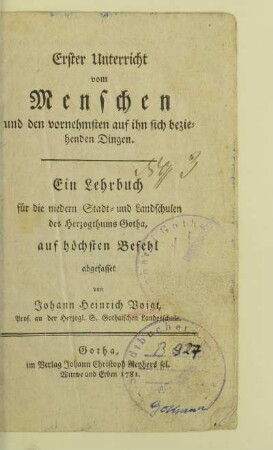 Erster Unterricht vom Menschen und den vornehmsten auf ihn sich beziehenden Dingen : ein Lehrbuch für die niedern Stadt- und Landschulen des Herzogthums Gotha