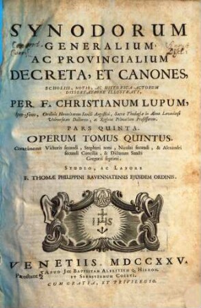Synodorum Generalium Ac Provincialium Decreta Et Canones, Scholiis, Notis Ac Historica Actorum Dissertatione Illustrati, 5. Continens Victoris secundi, Stephani noni, Nicolai secundi, & Alexandri secundi Concilia, & Dictatum Sancti Gregorii septimi