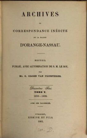 Archives ou correspondance inédite de la maison d'Orange-Nassau : recueil publié avec autorisation de S.M. Le Roi. 5. 1650/88 (1861)