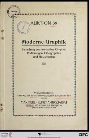 Katalog einer Sammlung von Original-Radierungen, Lithographien und Holzschnitten moderner Künstler : aus dem Besitz eines Budapester Kunstfreundes nebst anderen kleinen Beiträgen; darunter interessante Originalarbeiten von Boehle, Brangwyn, Corinth, ..., in Probedrucken und seltenen Frühdrucken, meist mit handschriftlicher Bezeichnung; Versteigerung: Freitag, den 20. Februar und Sonnabend, den 21. Februar 1914 (Katalog Nr. 39)