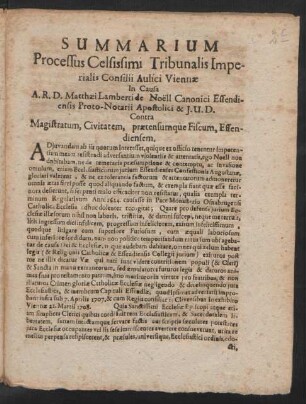 Summarium Processus Celsissimi Tribunalis Imperialis Consilii Aulici Viennæ In Causa A.R.D. Matthæi Lamberti de Noell Canonici Essendiensis Proto-Notarii Apostolici & I.U.D. Contra Magistratum, Civitatem, prætensumque Fiscum, Essendiensem