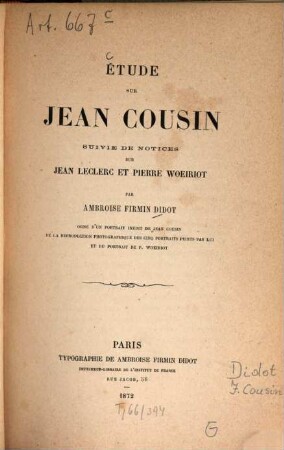 Étude sur Jean Cousin : Suivie de notices sur Jean Laclere et Pierre Woeiriot Orné d'un portr. inéd. de Jean Cousin de la reprod. photograph. de 5 portr. peints par lui et du portr. de P. Woeiriot