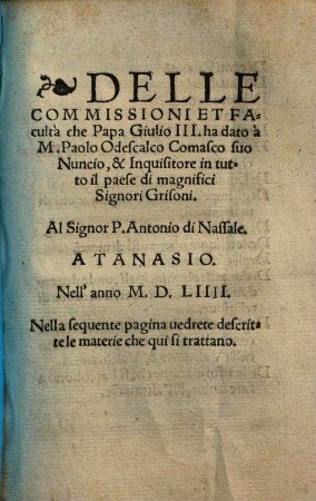 Delle Commissioni Et Facultà che Papa Giulio III. ha dato à M. Paolo Odescalco Comasco suo Nuncio, & inquisitore in tutto il paese di magnifici Signori Grisoni