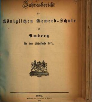 Jahresbericht über die Königliche Gewerb-Schule zu Amberg für das Schuljahr .... 1871/72 (1872)