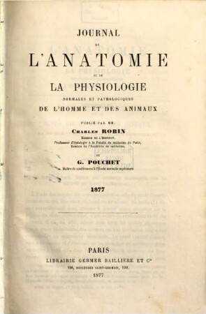 Journal de l'anatomie et de la physiologie normales et pathologiques de l'homme et des animaux, 13. 1877