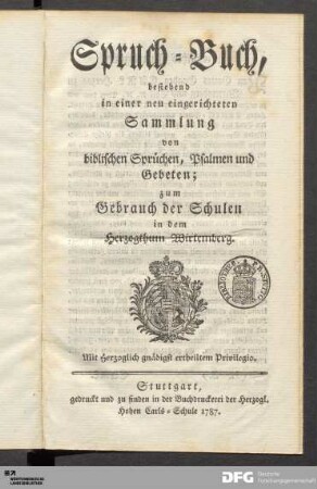 Spruch-Buch : bestehend in einer neu eingerichteten Sammlung von biblischen Sprüchen, Psalmen und Gebeten; zum Gebrauch der Schulen in dem Herzogthum Wirtemberg