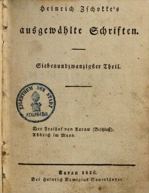 Heinrich Zschokke's sämmtliche ausgewählte Schriften, 27.. Der Freihof von Aarau, Beschluß u.a.