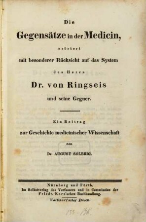 Die Gegensätze in der Medicin, erörtert mit besonderer Rücksicht auf das System des Herrn Dr. von Ringseis und seine Gegner : Ein Beitrag zur Geschichte medicinischer Wissenschaft