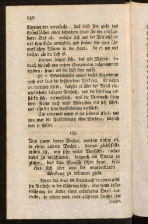 150-160, 141. Ein wunderbares Geheimniß, Bücher oder Kupferstiche nachzumachen. 142. Eine Sache gleichsam auf ewig unversehrt aufzubehalten. 143. Darstellung der Korallen und Hirschhörner. 144. Brennnesseln hervor zu bringen, 145. Ein ausserordentliches Experiment von dem berühmten Franchimont. 146. In einer Phiole eine ganze Gegend vorzustellen; vom Schott. 147. Die Wiederauflebung der Pflanzen. 148. Die neuere sympathetische Dinte des Hellot. 149. Neuerfundene Art, künstliche Stahlmagnete ohne Beihülfe eines natürlichen Magnets zu verfertigen. 150. Die Karten, so sich mehrere Personen in Sinn nehmen, leicht zu errathen.