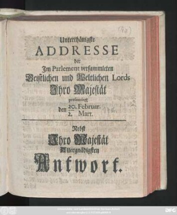Unterthänigste Addresse der Im Parlament versammleten Geistlichen und Weltlichen Lords Jhro Majestät presentiret den 20. Februar./2. Mart. : Nebst Jhro Majestät Allergnädigsten Antwort