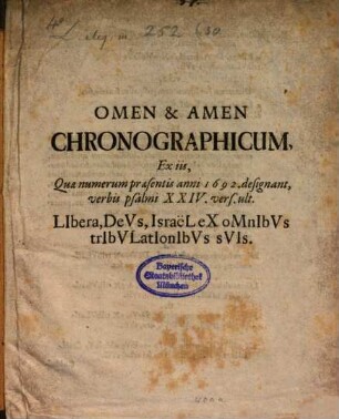 Omen & amen chronographicum : ex iis, quae numerum praes. anni 1692 designant verbis psalmi XXIV vers. ult.