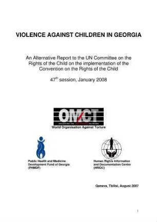 Violence against children in Georgia . an alternative report to the UN committee on the rights of the child on the implementation of the convention on the rights of the child