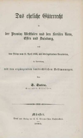 Das eheliche Güter-Recht in der Provinz Westfalen und den Kreisen Rees, Essen und Duisburg, nach dem Gesetze vom 16. April 1860 und den legislativen Vorarbeiten, in Verbindung mit den ergänzenden landrechtlichen Bestimmungen