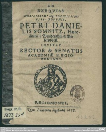 Ad Exequias ... Juvenis Petri Danielis Somnitz, haeredit arii in Wundershin und Lefersdorff invitat rector et senatus acadademiae Regiomontanae
