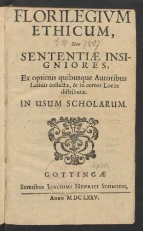 Florilegium Ethicum, Sive Sententiae Insigniores : Ex optimis quisbusque Autoribus Latinis collectae, & in certos Locos distributae ; In Usum Scholarum