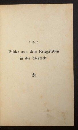 I. Teil. Bilder aus dem Kriegsleben in der Tierwelt.