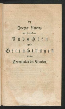 VI. Zweyter Anhang oder besondere Andachten und Betrachtungen bey der Communion der Kranken