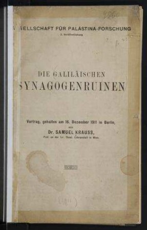 Die galiläischen Synagogenruinen / Vortrag gehalten am 16. Dezember 1911 in Berlin von Samuel Krauss