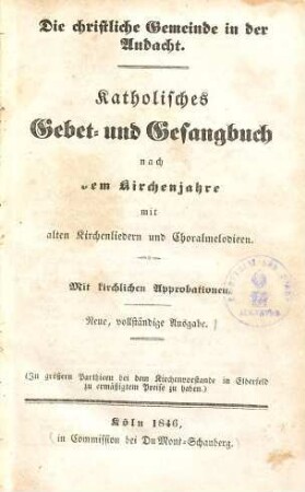 Die christliche Gemeinde in der Andacht : Katholisches Gebet- und Gesangbuch nach dem Kirchenjahre mit alten Kirchenliedern und Choralmelodien