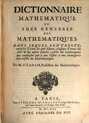Dictionnaire mathematique, ou idée generale des mathematiques : dans lequel l'on trouve, outre les termes de cette science, plusieurs termes des arts et des autres sciences ...