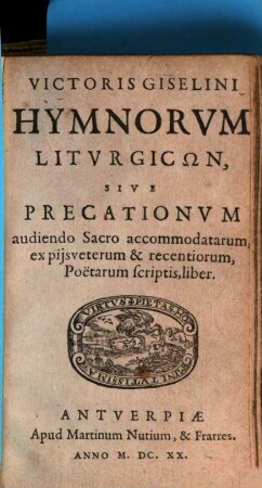 Victoris Giselini Hymnorum liturgicōn, sive precationum audiendo sacro accomodatarum ex pijs veterum et recentiorum, poetarum scriptis liber