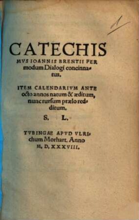 Catechismvs Ioannis Brentii : Per modum Dialogi concinnatus ; Item Calendarium Ante octo annos natum & aeditum