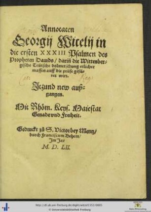Annotaten Georgij Wicelij in die ersten XXXIII Psalmen des Propheten Dauids/ darinn die Wittenbergische Teütsche dolmetschung etlicher massen auff die prüfe gefüret wirt. Jtzund new außgangen