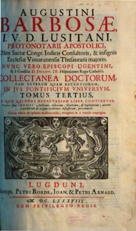 Augustini Barbosae, I. V. D. Lusitani, ... Collectanea Doctorum, Tam Veterum Quam Recentiorum, In Jvs Pontificivm Vniversvm : Praefixi sunt Indices ..., 3. In Quo Quintus Decretalium Liber Continetur