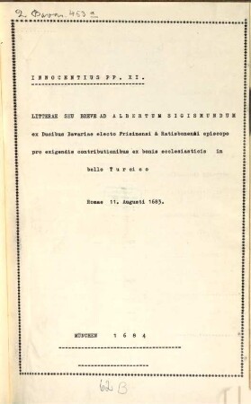 Litterae seu Breve ad Albertum Sigismundum Bavar. Ducem Episc. Fris. et Ratisbon. pro exigendis contributionibus ex bonis eccles. in bello Turcico sub Max Emm. 11. 8. 1683