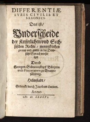 Differentiae ivris civilis et Saxonici, das ist Underscheide der Keiserlichen und Sechsischen Rechte : das ist Underscheide der Keiserlichen und Sechsischen Rechte ...